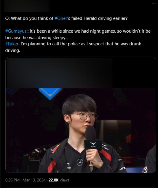 Khi được hỏi cảm nghĩ về màn xử lý Sứ Giả của Oner thì Gumayusi nhận định Oner có thể buồn ngủ còn Faker định "gọi cảnh sát bắt luôn vì chắc em ấy đang say xỉn"