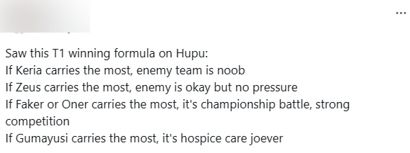 Nếu Keria gánh team, đối thủ cực kỳ kém. Nếu Zeus gánh team, đối thủ cũng khá nhưng không đáng kể. Nếu Faker và Oner gánh team, chúng ta chuẩn bị cạnh tranh chức vô địch, đối thủ rất mạnh. Nếu Gumayusi gánh team, thì đó là hết cứu".