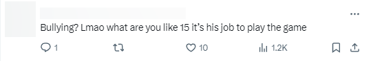 Bắt nạt? Buồn cười quá, như thể bạn là một đứa trẻ 15 tuổi. Công việc của anh ta chỉ là chơi game cho tốt thôi"