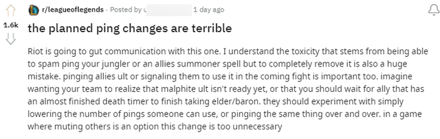 "Kế hoạch thay đổi ping thực sự tệ hại. Riot tiếp tục rút ruột LMHT. Tôi hiểu cộng đồng thực sự toxic khi spam ping lên rừng hay đồng đội nhưng loại bỏ hoàn toàn chúng là một sai lầm lớn. Ping đồng đội hay sử dụng chúng trong giao tranh là điều quan trọng. Tưởng tượng bạn muốn đội nhận ra là chiêu cuối Malphite không còn, hay khi cần chờ đợi thời cơ hay chờ đồng đội hồi sinh để lấy Rồng/Baron xem. Họ (Riot) nên thử nghiệm bằng cách giảm số ping mỗi người có thể sử dụng chứ mute hoàn toàn là điều không cần thiết"