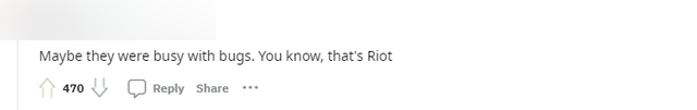 Một ý kiến mỉa mai rằng có thể Riot bận sửa lỗi quá