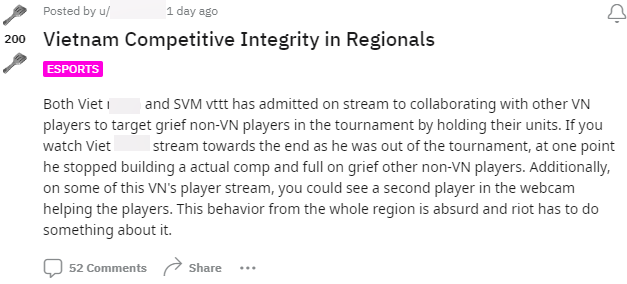 Cả Viet và SVM vttt đều đã thừa nhận trên livestream rằng họ đã hợp tác với các người chơi Việt Nam khác để nhắm vào những người chơi không phải người Việt Nam trong giải đấu bằng cách giữ các tướng của họ. Nếu bạn xem luồng phát của Viet đến cuối khi anh ấy đã bị loại khỏi giải đấu, tại một thời điểm anh dừng việc xây dựng đội hình và hoàn toàn tấn công những người chơi không phải là người Việt Nam khác. Ngoài ra, trên một số livestream của các tuyển thủ Việt Nam này, bạn có thể thấy một người chơi thứ hai trong webcam đang giúp các cầu thủ. Hành vi này từ toàn bộ khu vực là không hợp lý và Riot phải làm điều gì đó