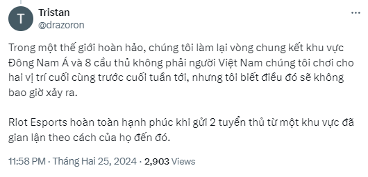 Trong một thế giới hoàn hảo, chúng ta sẽ tổ chức lại trận chung kết vòng loại khu vực Đông Nam Á và 8 người chơi không phải là người Việt Nam sẽ cạnh tranh cho hai suất cuối cùng trước cuối tuần tới, nhưng tôi biết điều đó sẽ không bao giờ xảy ra. Riot Esports hoàn toàn hài lòng với việc gửi 2 người chơi từ một khu vực đã gian lận để đến đó