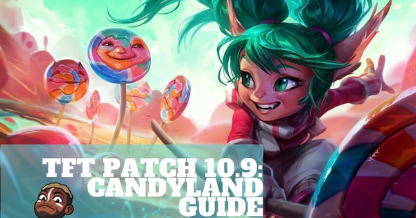Đấu Trường Chân Lý: Đội hình Candyland là gì và tại sao nó đang hoành hành rank Thách Đấu bản 10.9
